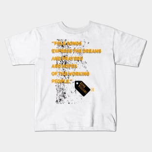 Hank Williams Jr,quote “Folk songs express the dreams and prayers and hopes of the working people.” Kids T-Shirt